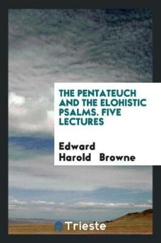 Cover of The Pentateuch and the Elohistic Psalms. Five Lectures