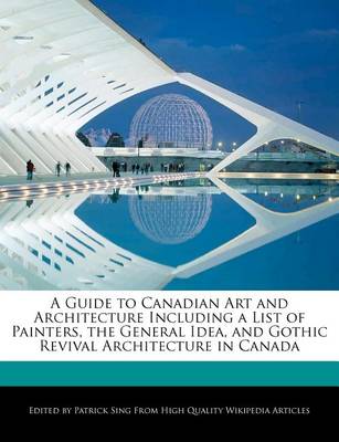 Book cover for A Guide to Canadian Art and Architecture Including a List of Painters, the General Idea, and Gothic Revival Architecture in Canada