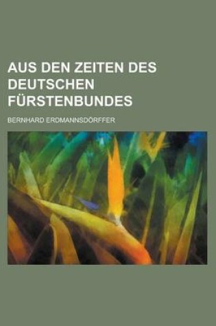 Cover of Aus Den Zeiten Des Deutschen Furstenbundes