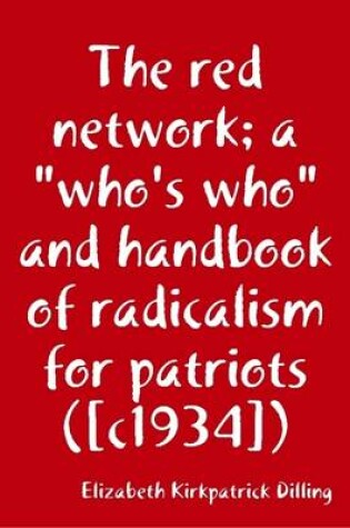 Cover of The Red Network; a "Who's Who" and Handbook of Radicalism for Patriots ([C1934])