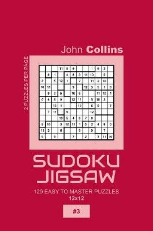 Cover of Sudoku Jigsaw - 120 Easy To Master Puzzles 12x12 - 3