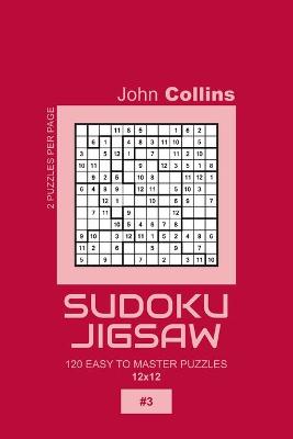 Book cover for Sudoku Jigsaw - 120 Easy To Master Puzzles 12x12 - 3