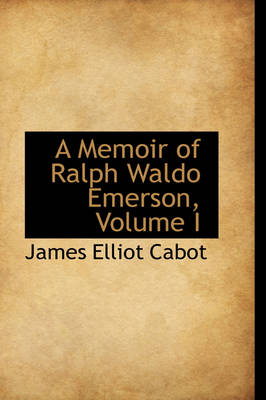 Book cover for A Memoir of Ralph Waldo Emerson, Volume I