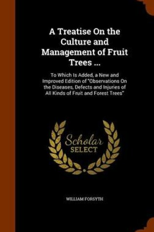 Cover of A Treatise on the Culture and Management of Fruit Trees ...