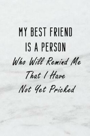 Cover of My Best Friend Is a Person Who Will Remind Me That I Have Not Yet Pricked