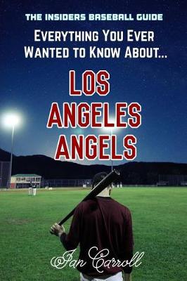 Book cover for Everything You Ever Wanted to Know About Los Angeles Angels