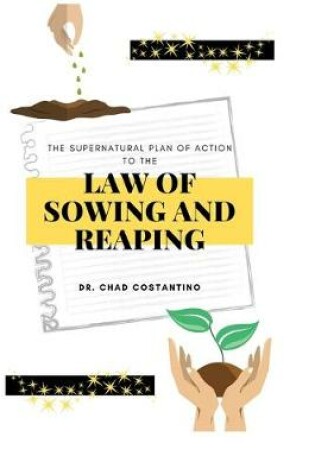 Cover of The Supernatural Plan of Action to the Law of Sowing and Reaping