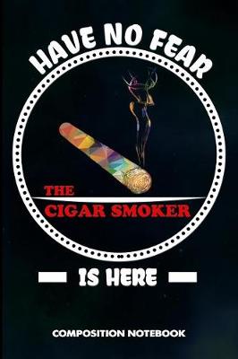 Book cover for Have No Fear the Cigar Smoker Is Here