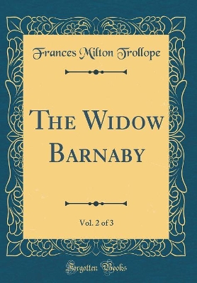 Book cover for The Widow Barnaby, Vol. 2 of 3 (Classic Reprint)