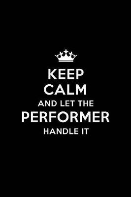 Book cover for Keep Calm and Let the Performer Handle It