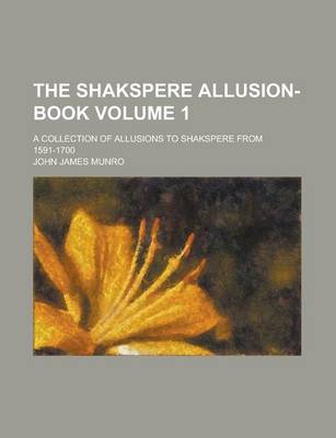 Book cover for The Shakspere Allusion-Book; A Collection of Allusions to Shakspere from 1591-1700 Volume 1