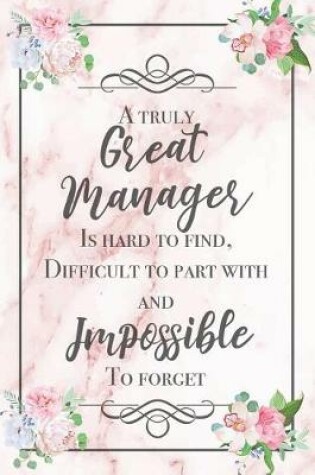 Cover of A Truly Great Manager Is Hard To Find, Difficult To Part With And Impossible To Forget