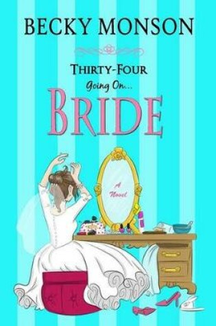 Cover of Thirty-Four Going on Bride