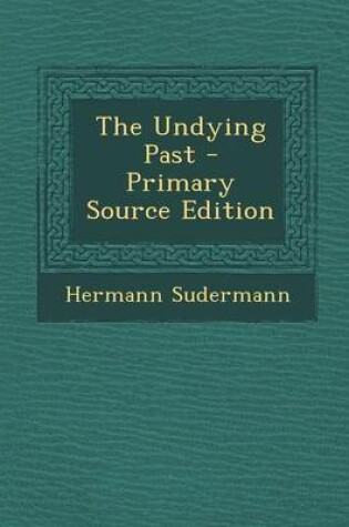 Cover of The Undying Past - Primary Source Edition