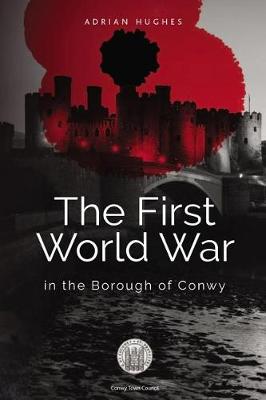 Book cover for The First World War - In the Borough of Conwy