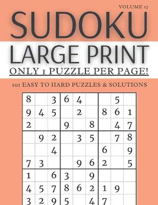 Book cover for Sudoku Large Print - Only 1 Puzzle Per Page! - 101 Easy to Hard Puzzles & Solutions Volume 17