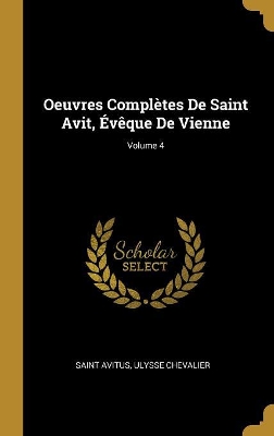Book cover for Oeuvres Compl�tes De Saint Avit, �v�que De Vienne; Volume 4