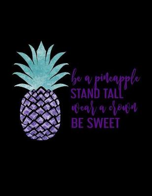 Book cover for Be A Pineapple Stand Tall Wear A Crown Be Sweet