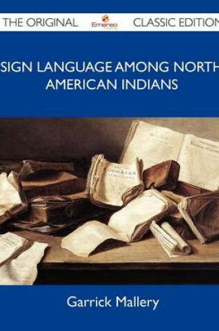 Cover of Sign Language Among North American Indians - The Original Classic Edition