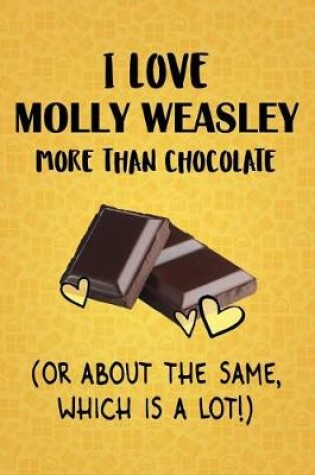 Cover of I Love Molly Weasley More Than Chocolate (Or About The Same, Which Is A Lot!)