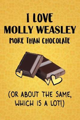 Book cover for I Love Molly Weasley More Than Chocolate (Or About The Same, Which Is A Lot!)