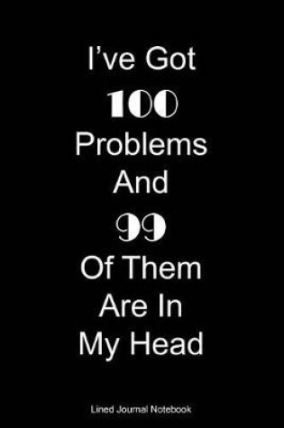 Cover of I've Got 100 Problems And 99 Of Them Are In My Head
