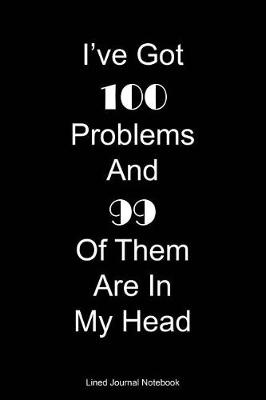 Book cover for I've Got 100 Problems And 99 Of Them Are In My Head