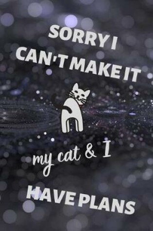 Cover of Sorry I can't make it, my cat and I have plans