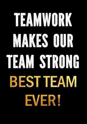 Book cover for Teamwork Makes Our Team Strong - Best Team Ever!