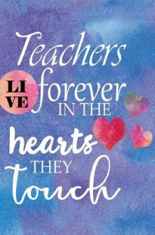 Cover of Teachers Live Forever in the Hearts They Touch