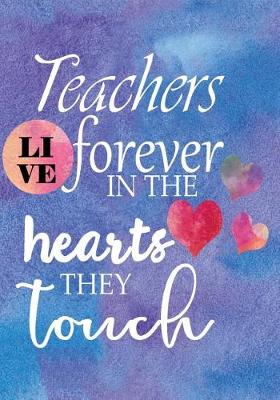 Book cover for Teachers Live Forever in the Hearts They Touch