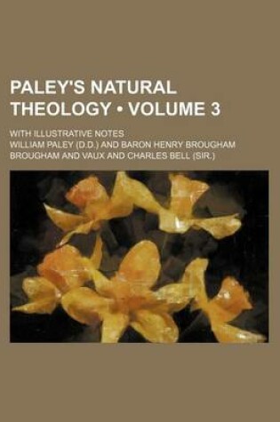 Cover of Paley's Natural Theology (Volume 3); With Illustrative Notes