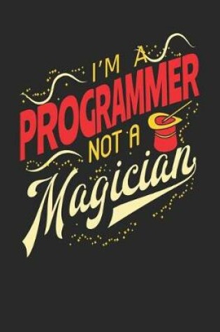 Cover of I'm A Programmer Not A Magician