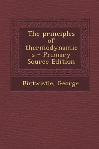 Cover of The Principles of Thermodynamics - Primary Source Edition