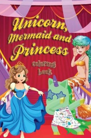 Cover of Unicorn, Mermaid and Princess Coloring Book