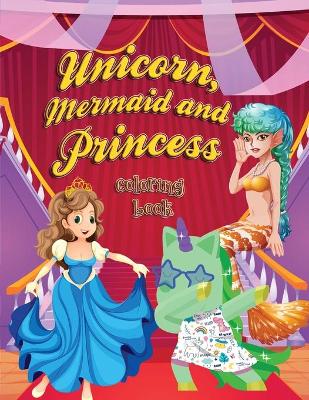 Book cover for Unicorn, Mermaid and Princess Coloring Book