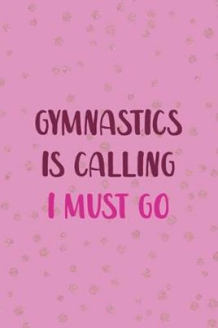 Cover of Gymnastics Is Calling I Must Go