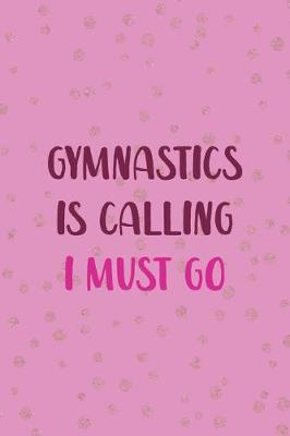 Book cover for Gymnastics Is Calling I Must Go