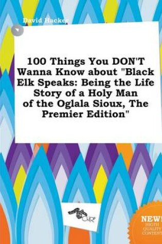 Cover of 100 Things You Don't Wanna Know about Black Elk Speaks