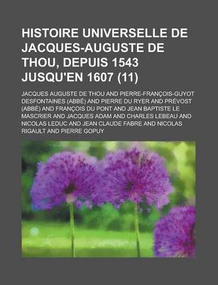 Book cover for Histoire Universelle de Jacques-Auguste de Thou, Depuis 1543 Jusqu'en 1607 (11)