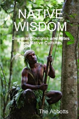 Book cover for Native Wisdom - Unusual Customs and Rites from Native Cultures