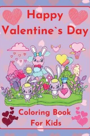Cover of Happy Valentine`s Day Coloring book for kids Cute and funny bunnies sharing love by Raz McOvoo