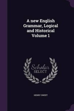 Cover of A New English Grammar, Logical and Historical Volume 1