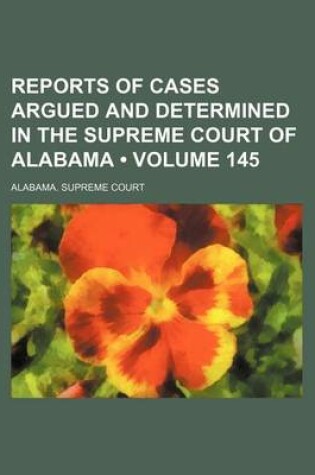 Cover of Reports of Cases Argued and Determined in the Supreme Court of Alabama (Volume 145)