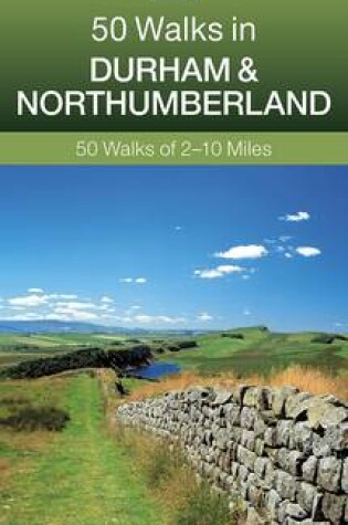 Cover of 50 Walks in Durham & Northumberland