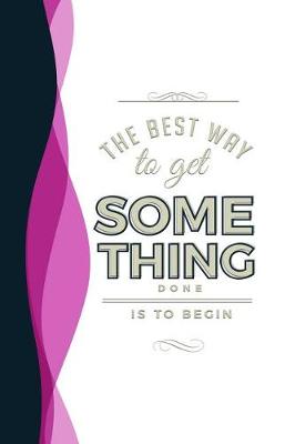 Book cover for The Best Way to Get Something Done Is to Begin