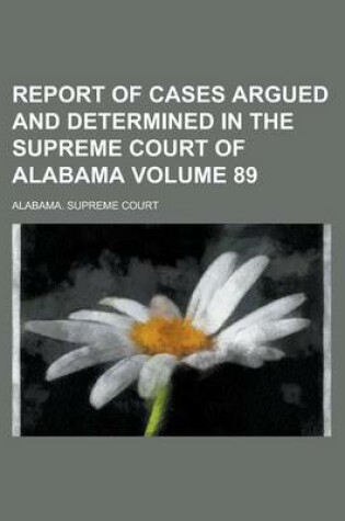 Cover of Report of Cases Argued and Determined in the Supreme Court of Alabama Volume 89