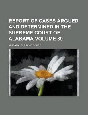 Book cover for Report of Cases Argued and Determined in the Supreme Court of Alabama Volume 89