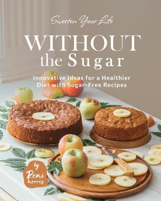 Book cover for Sweeten Your Life Without the Sugar