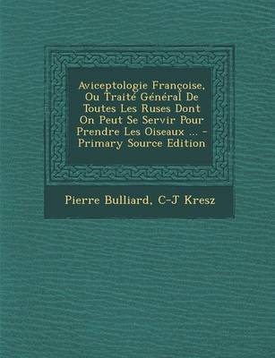 Book cover for Aviceptologie Francoise, Ou Traite General de Toutes Les Ruses Dont on Peut Se Servir Pour Prendre Les Oiseaux ...